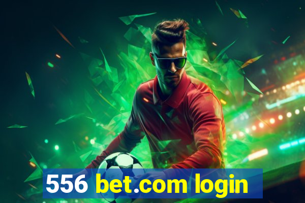 556 bet.com login